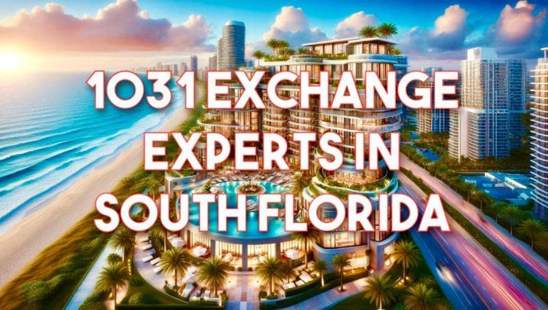 1031 Exchange Experts in South Florida